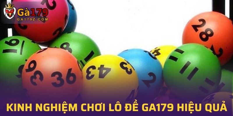 Chia sẻ kinh nghiệm chơi lô đề GA179 hiệu quả nhất