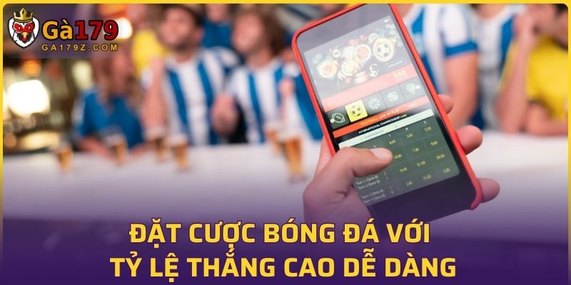 Đặt cược bóng đá với tỷ lệ thắng cao dễ dàng