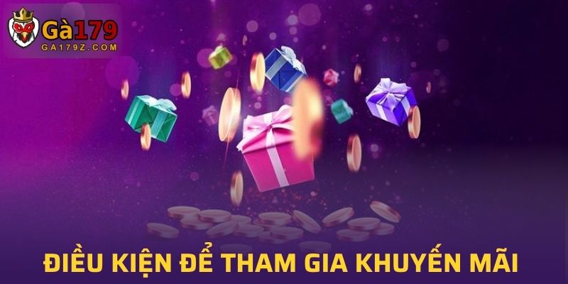 Điều kiện cơ bản để tham gia khuyến mãi tại GA179