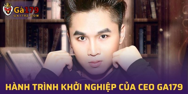 Khám phá hành trình khởi nghiệp của CEO GA179