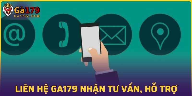 Liên hệ GA179 nhận tư vấn, hỗ trợ từ nhân viên