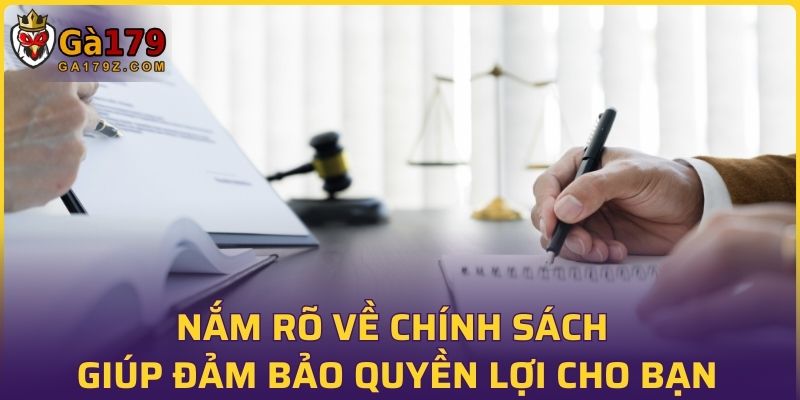 Nắm rõ về chính sách giúp đảm bảo quyền lợi cho bạn