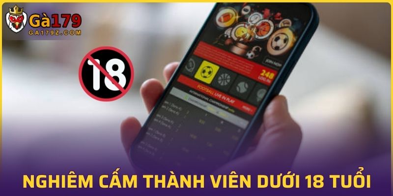 Nghiêm cấm những ai dưới 18 tuổi tham gia cá cược tạI đây