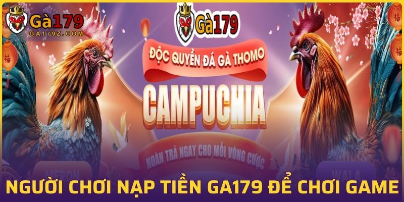 Người chơi cần nạp tiền GA179 để chơi game