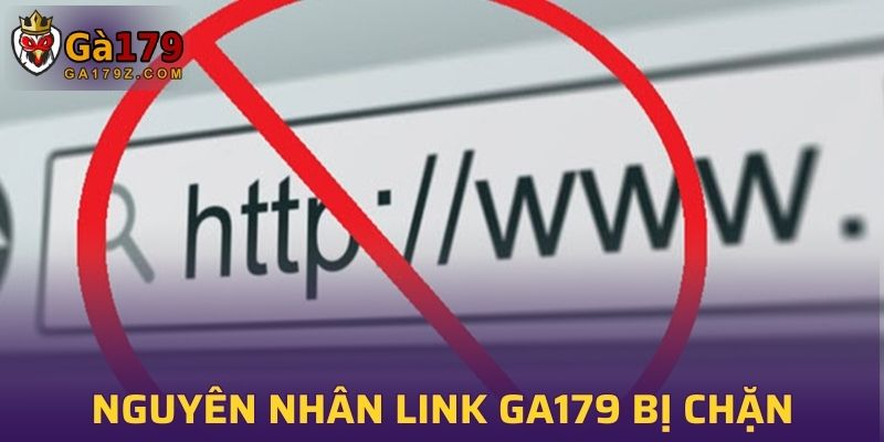 Nguyên nhân dẫn đến link GA179 bị chặn