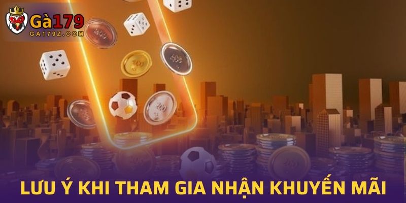 Những việc cần lưu ý khi tham gia nhận khuyến mãi GA179