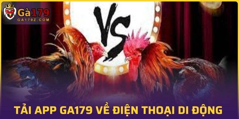 Tải app GA179 về điện thoại di động nhận nhiều lợi ích