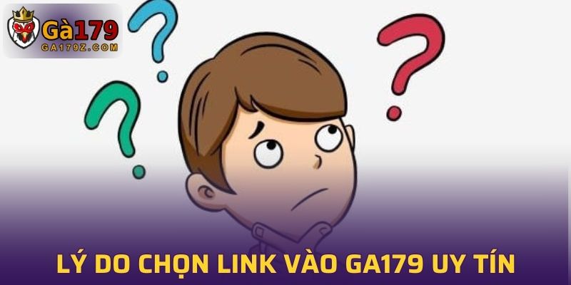 Tại sao nên chọn đường dẫn nhà cái GA179 chính xác