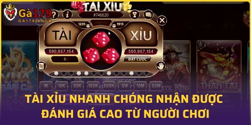 Tài xỉu nhanh chóng nhận được đánh giá cao từ người chơi